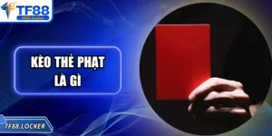 Kèo thẻ phạt là gì ? Hướng dẫn cách tính tiền tại TF88