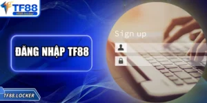 Đăng Nhập TF88 - Hướng Dẫn Thao Tác Chỉ Mất 13 Giây