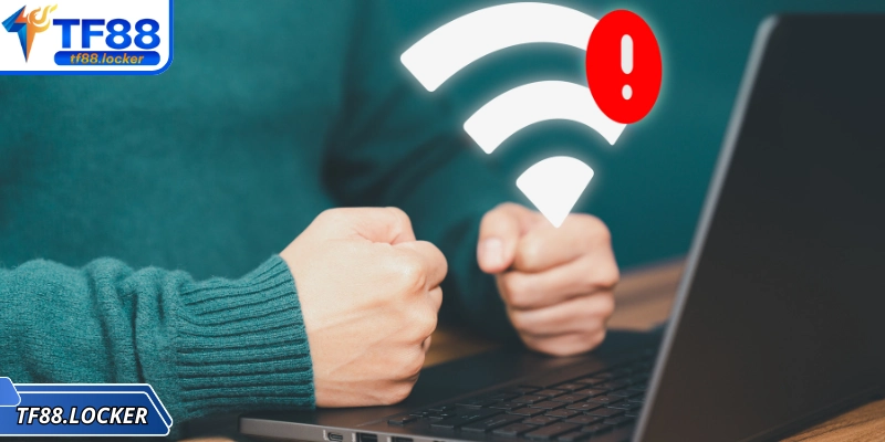 Đăng Nhập TF88 - Hướng Dẫn Thao Tác Chỉ Mất 13 Giây 3 Kết nối không ổn đỉnh khiến quá trình trải nghiệm bị gián đoạn