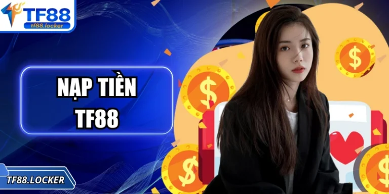 Nạp Tiền TF88 Tiện Lợi, Hiệu Quả Với Nhiều Phương Thức