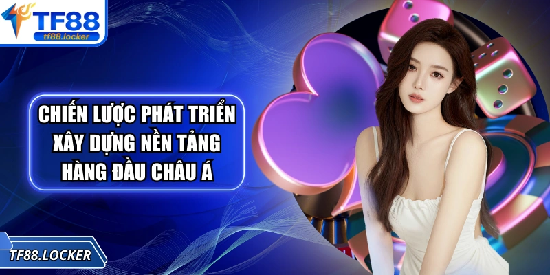 Trang chủ 11 Chiến lược phát triển xây dựng nền tảng trực tuyến hàng đầu Châu Á