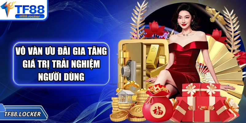 Trang chủ 15 Vô vàn ưu đãi gia tăng giá trị trải nghiệm người dùng
